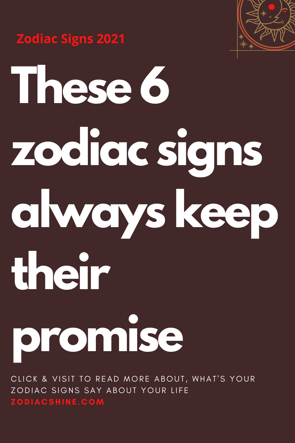 These 6 zodiac signs always keep their promise – Zodiac Shine