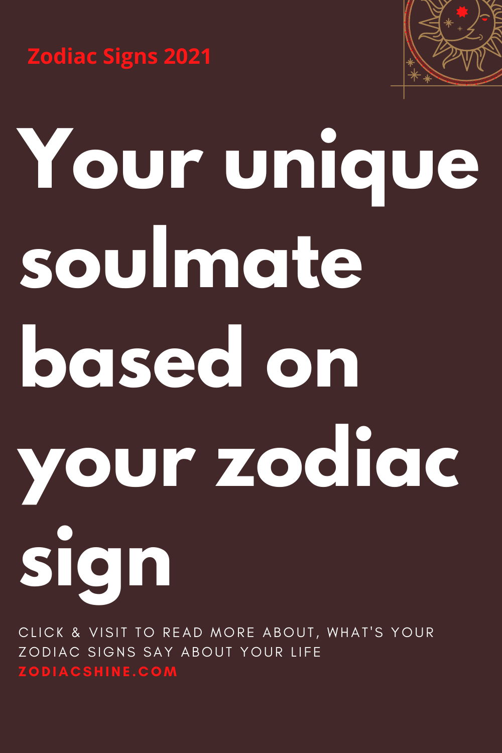 Your unique soulmate based on your zodiac sign