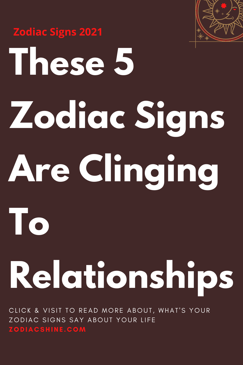 These 5 Zodiac Signs Are Clinging To Relationships