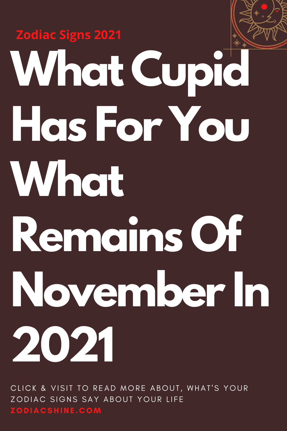 What Cupid Has For You What Remains Of November In 2021