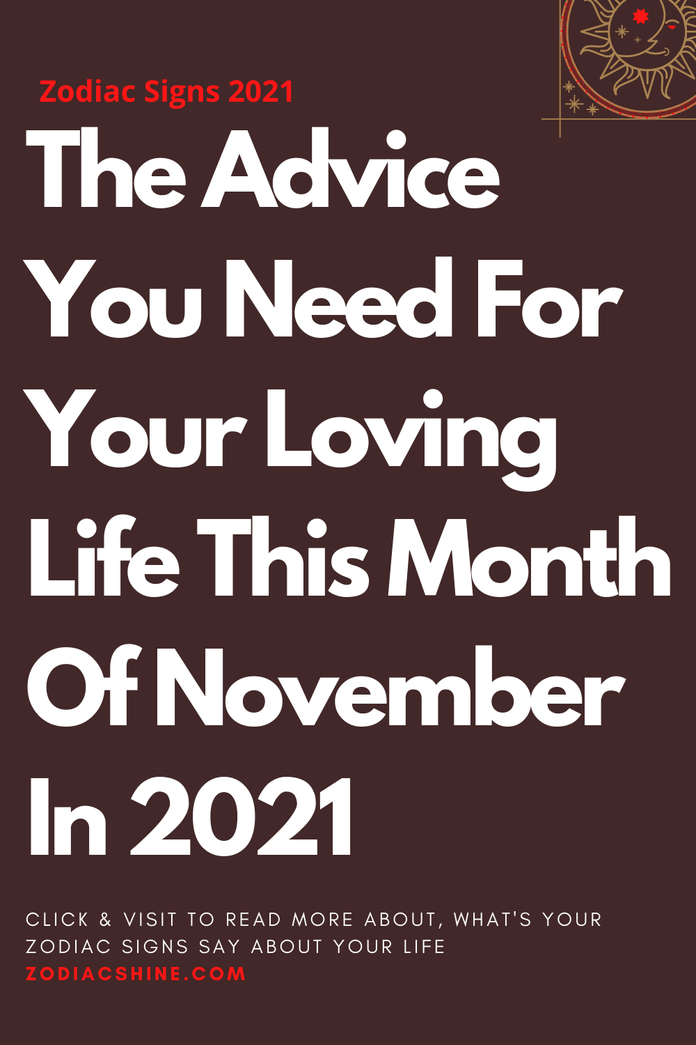 The Advice You Need For Your Loving Life This Month Of November In 2021
