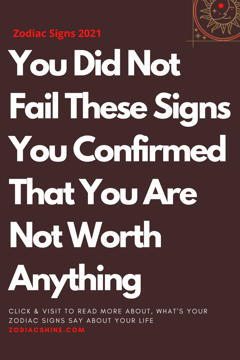 You Did Not Fail These Signs You Confirmed That You Are Not Worth Anything