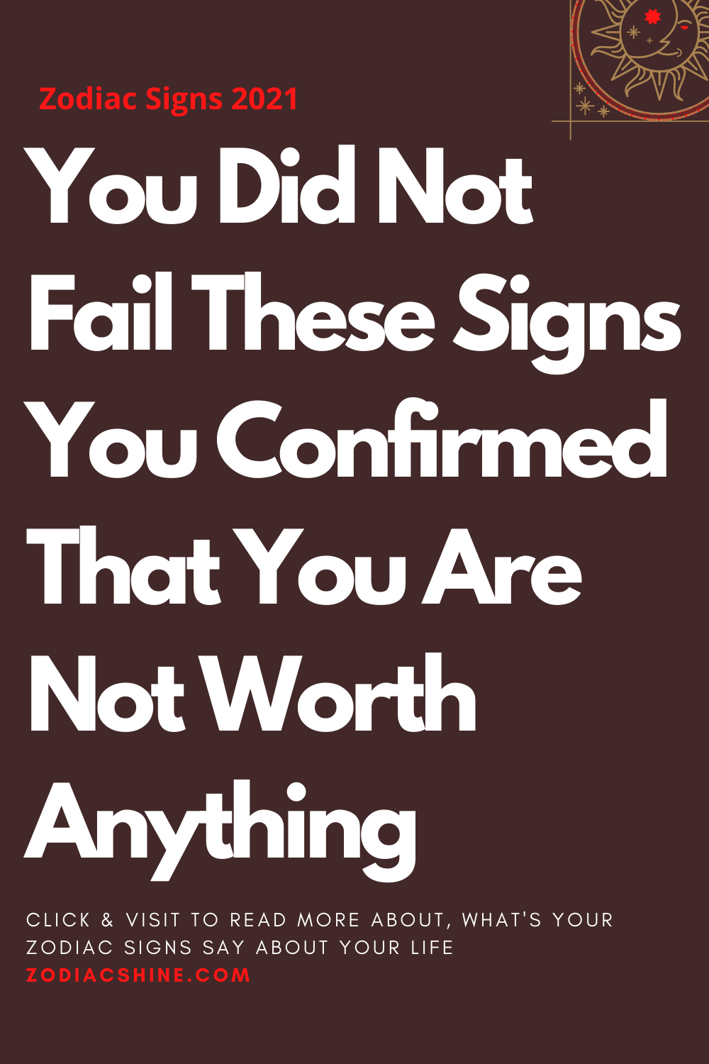 You Did Not Fail These Signs You Confirmed That You Are Not Worth ...