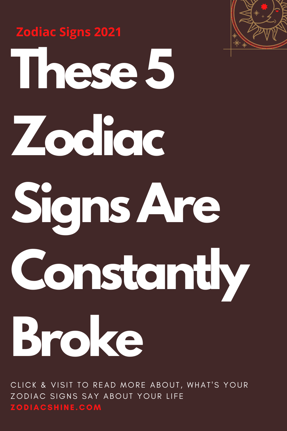 These 5 Zodiac Signs Are Constantly Broke