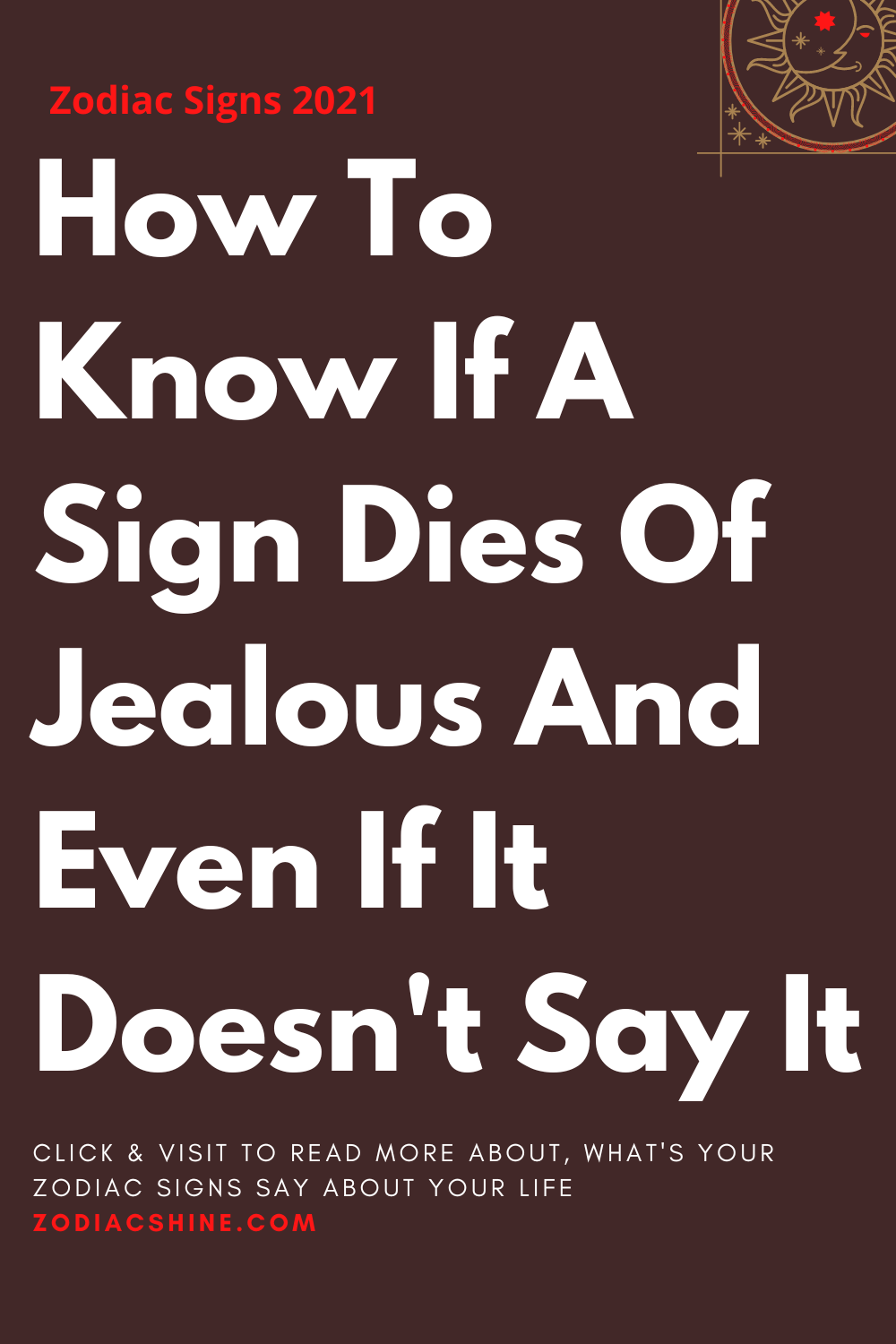 How To Know If A Sign Dies Of Jealous And Even If It Doesn't Say It
