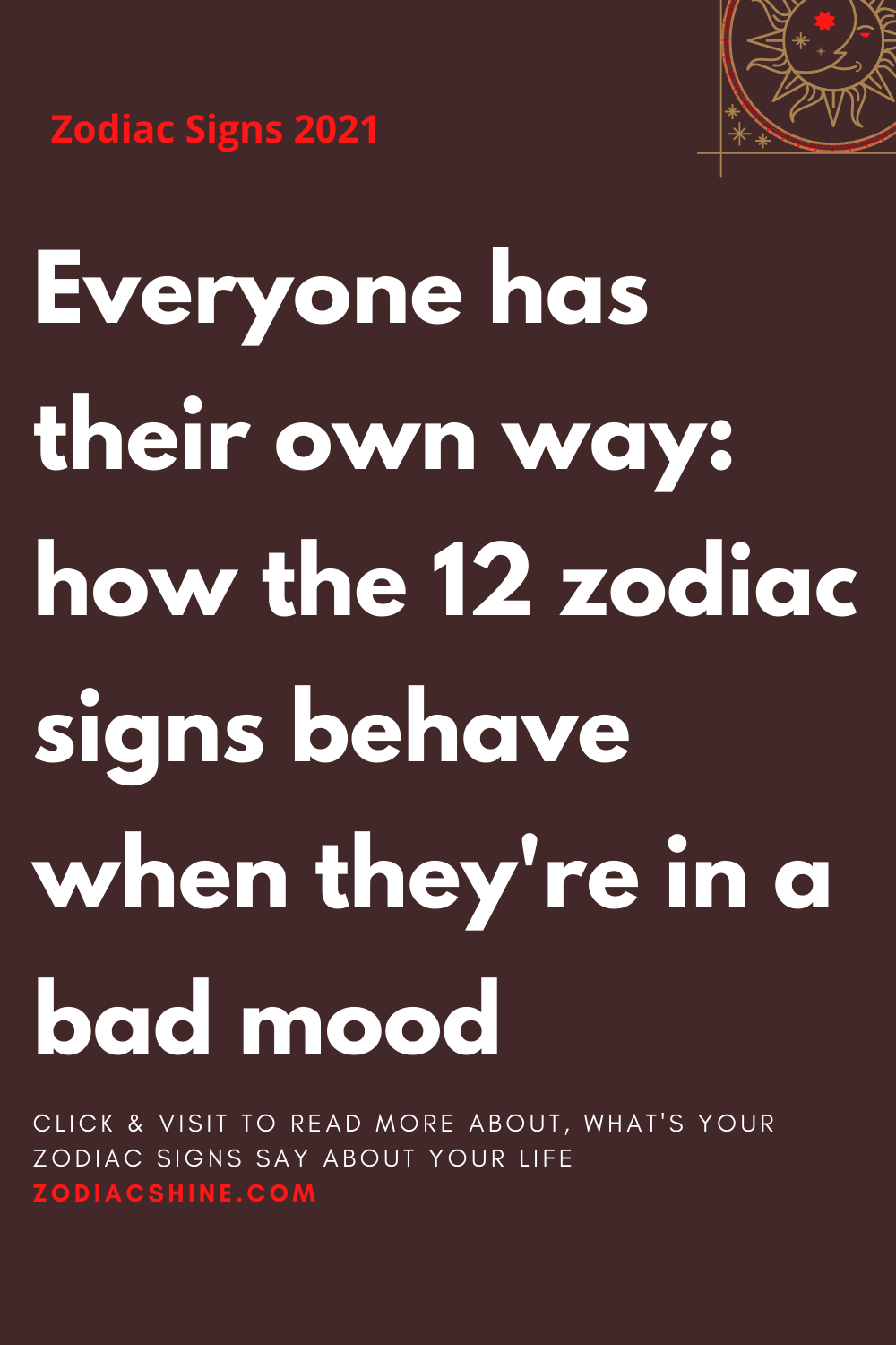 Everyone has their own way: how the 12 zodiac signs behave when they're in a bad mood