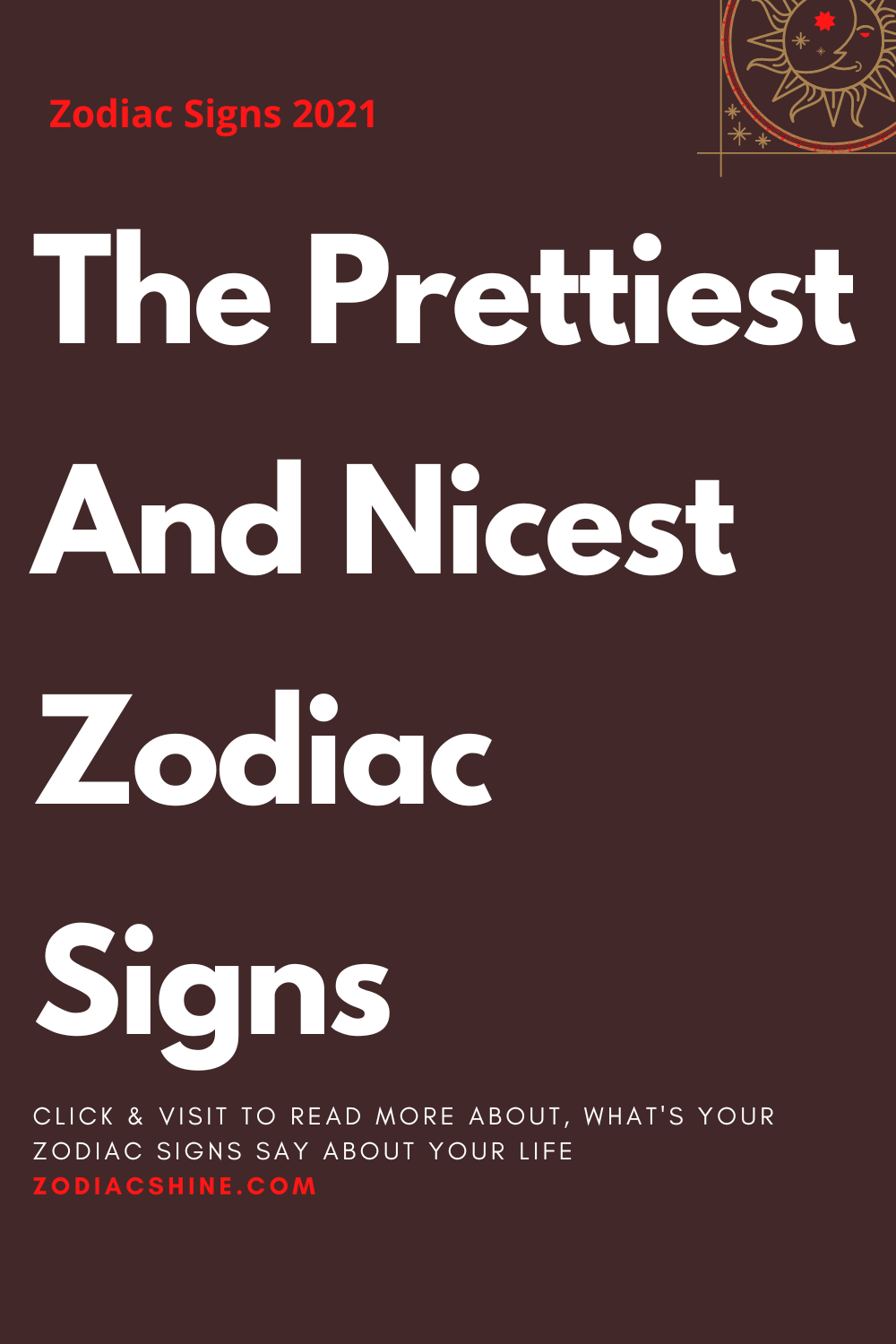 The Prettiest And Nicest Zodiac Signs