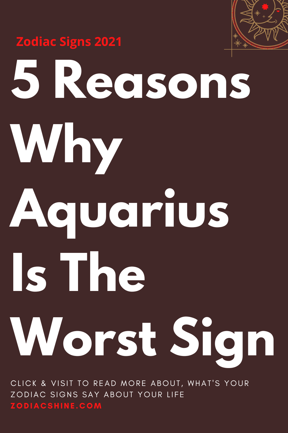 5 Reasons Why Aquarius Is The Worst Sign