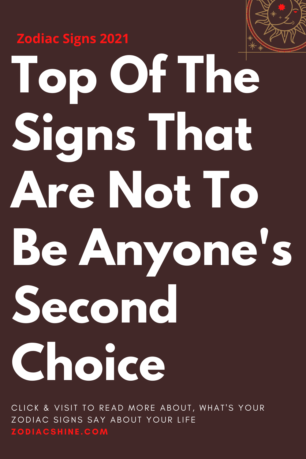 Top Of The Signs That Are Not To Be Anyone's Second Choice