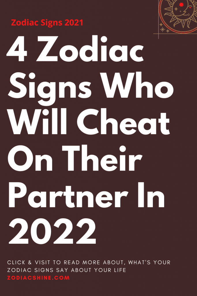 4 Zodiac Signs Who Will Cheat On Their Partner In 2022 – Zodiac Shine