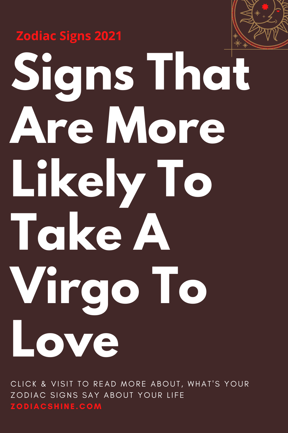 Signs That Are More Likely To Take A Virgo To Love