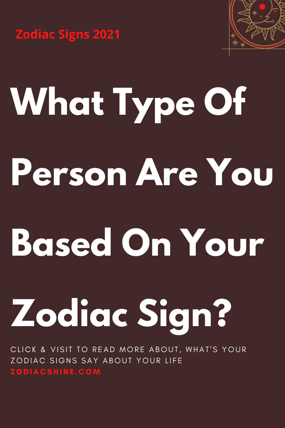 What Type Of Person Are You Based On Your Zodiac Sign?