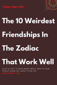 The 10 Weirdest Friendships In The Zodiac That Work Well