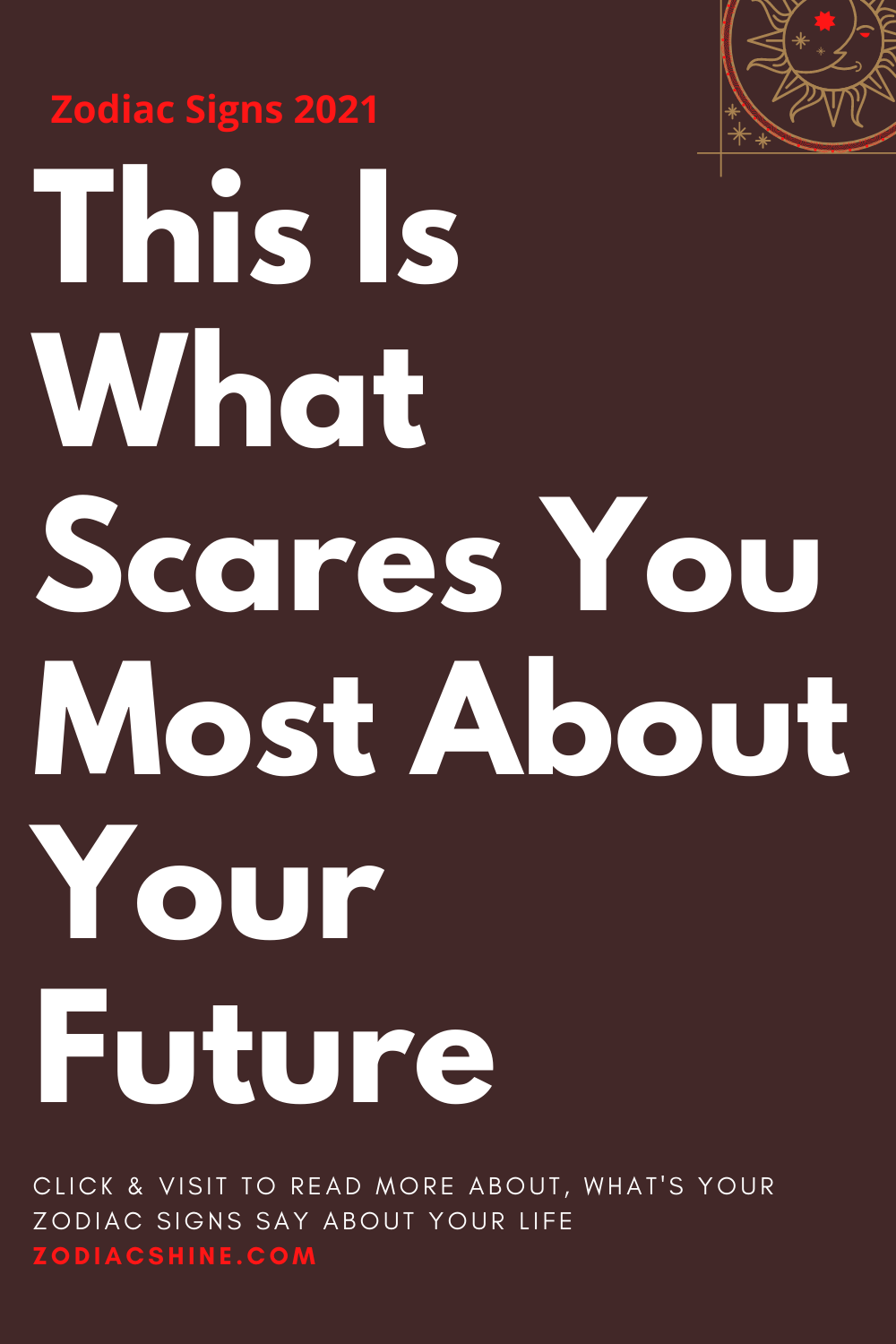 This Is What Scares You Most About Your Future