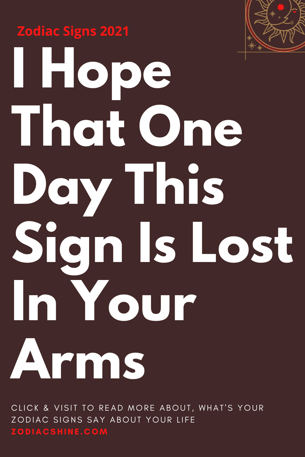 I Hope That One Day This Sign Is Lost In Your Arms
