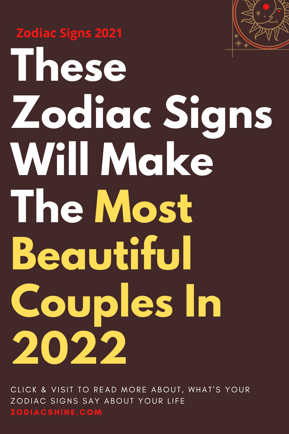 These Zodiac Signs Will Make The Most Beautiful Couples In 2022