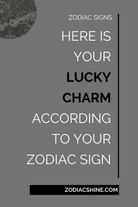 Here is your lucky charm according to your zodiac sign