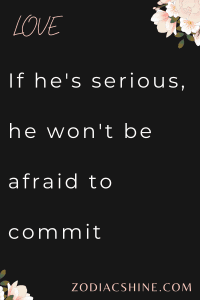 If he's serious, he won't be afraid to commit