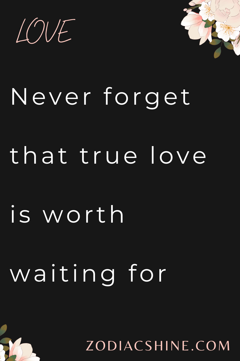 Never forget that true love is worth waiting for