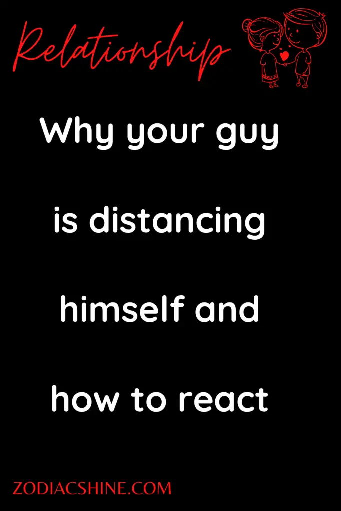 Why your guy is distancing himself and how to react – Zodiac Shine