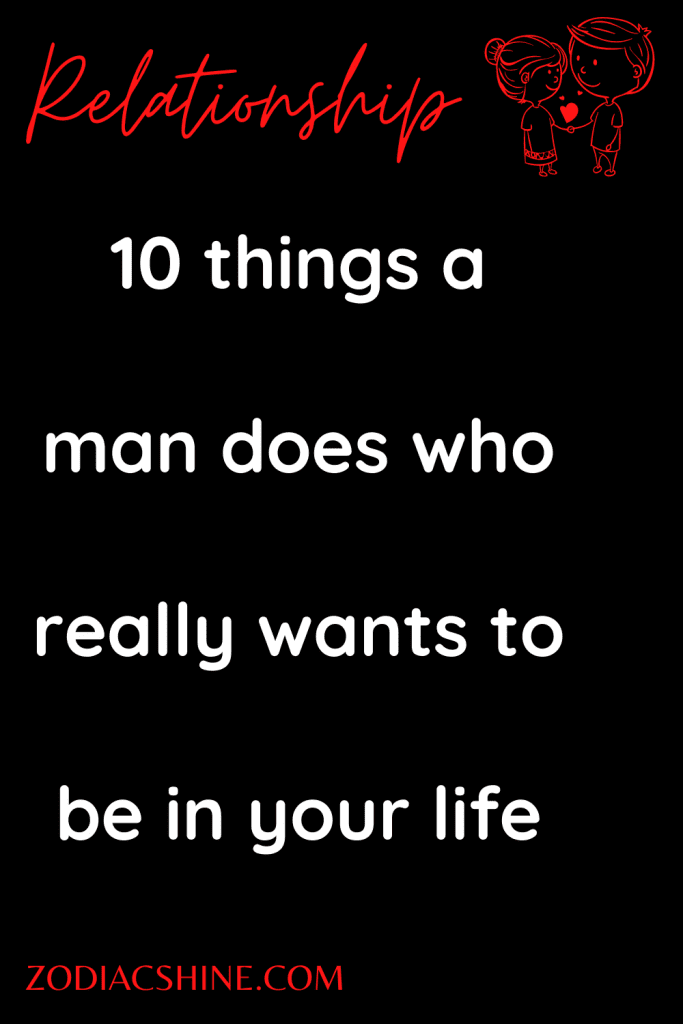 10 things a man does who really wants to be in your life – Zodiac Shine