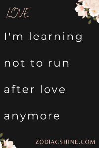I'm learning not to run after love anymore