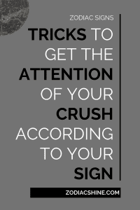 Tricks To Get The Attention Of Your Crush According To Your Sign