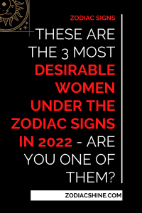 These Are The 3 Most Desirable Women Under The Zodiac Signs In 2022 - Are You One Of Them?