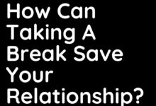 How can taking a break save your relationship?
